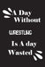 A day without wrestling is a day wasted by Notebook Quotes Notebook