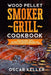Wood Pellet Smoker Grill Cookbook: Tips and Many Tasty Recipes For Smoking and Grilling - Complete Cookbook For Perfect BBQ by Oscar Keller