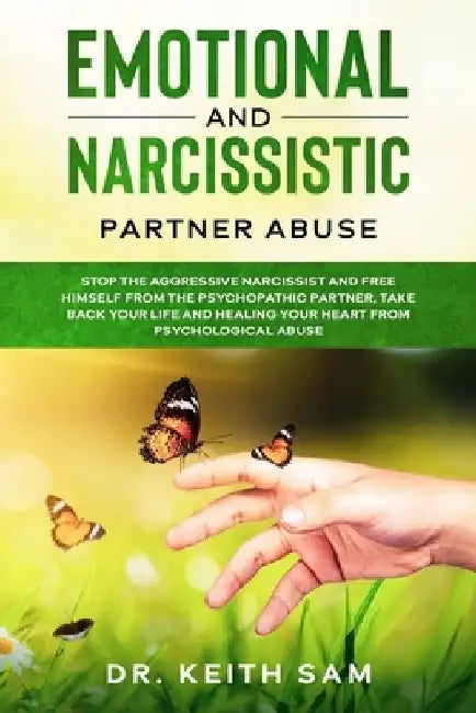 Emotional and Narcissistic Partner Abuse: stop the aggressive narcissist and free himself from the psychopathic partner, take back your life and heali by Keith Sam