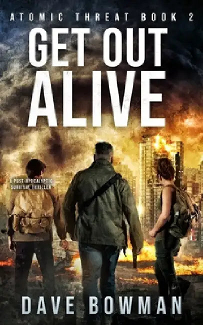 Get Out Alive: A Post-Apocalyptic Survival Thriller by Dave Bowman