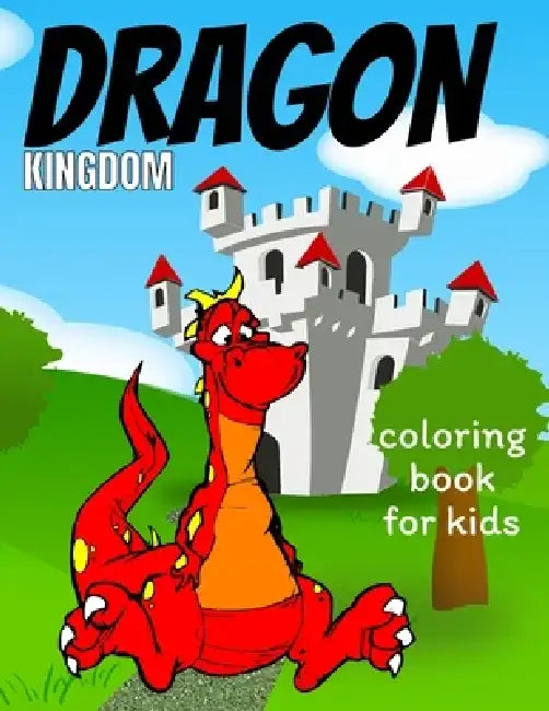 Dragon coloring book for kids: Coloring book happy for kids girls and boys age 1 to 12 , and teens by Dragons Coloring Book For Kids