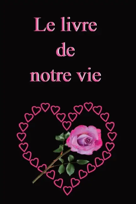 Le livre de notre vie: Ecrire à deux l'histoire du couple, c'est un geste d'amour, un précieux souvenir pour la postérité. Cadeau pour l'anni by Maïté Trician