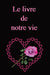 Le livre de notre vie: Ecrire à deux l'histoire du couple, c'est un geste d'amour, un précieux souvenir pour la postérité. Cadeau pour l'anni by Maïté Trician
