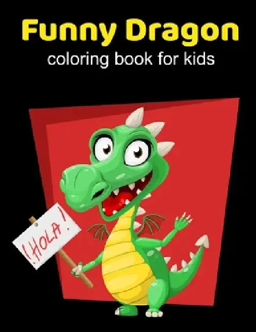 Funny Dragons coloring book for kids: Coloring book happy for kids girls and boys age 1 to 12 , and teens by Dragons Coloring Book For Kids