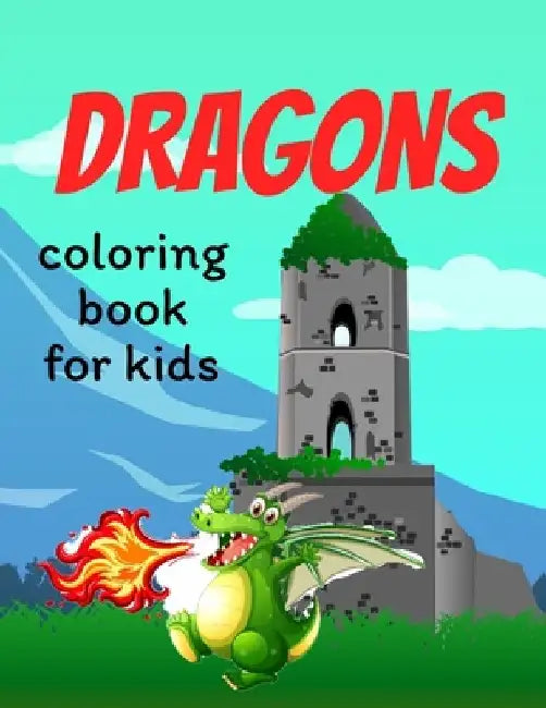 Dragons coloring book for kids: Coloring book happy for kids girls and boys age 1 to 12 , and teens by Dragons Coloring Book For Kids