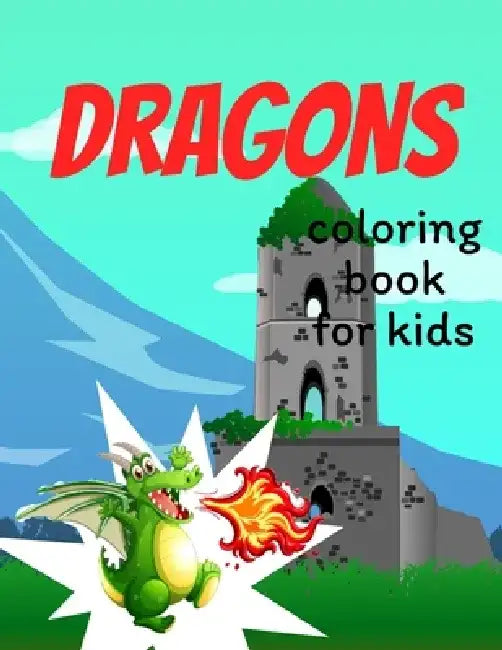 Dragons coloring book for kids: Coloring book happy for kids girls and boys age 1 to 12 , and teens by Dragons Coloring Book For Kids
