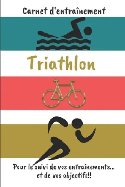 Carnet d'entraînement Triathlon Pour le suivi de vos entraînements...et de vos objectifs!!: Carnet d'entraînement pour le Triathlon, à remplir, pour l by Editions, Cb Coach