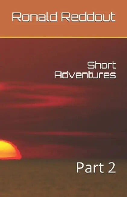 Short Adventures: Part 2 by Ronald Reddout