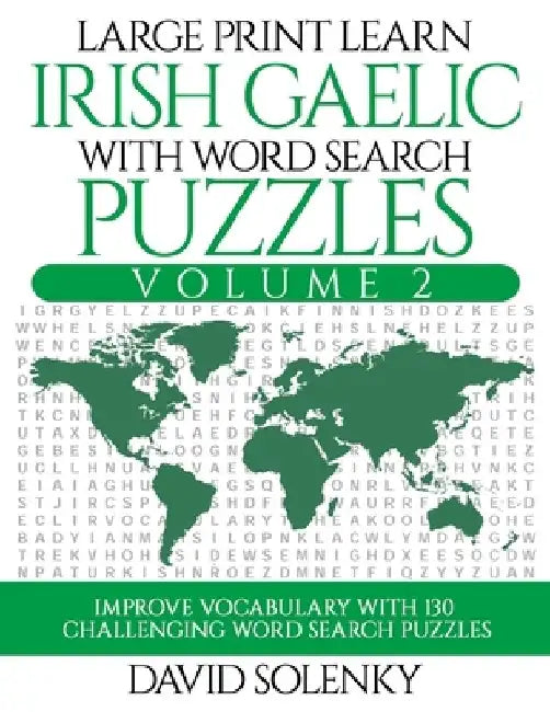 Large Print Learn Irish Gaelic with Word Search Puzzles Volume 2: Learn Irish Gaelic Language Vocabulary with 130 Challenging Bilingual Word Find Puzz by David Solenky