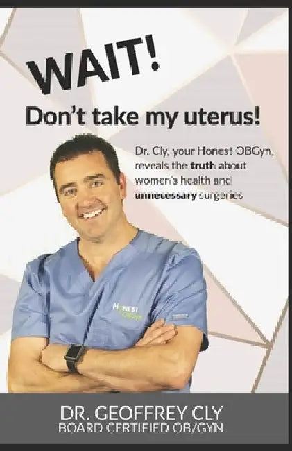 Wait! Don't Take My Uterus! by Geoffrey Cly