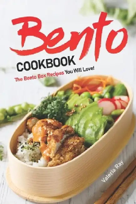 Bento Cookbook: The Bento Box Recipes You Will Love! by Valeria Ray