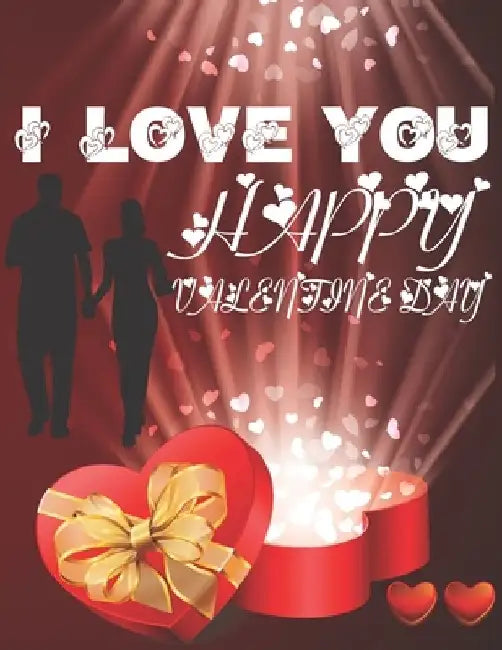 I Love You Happy Valentine Day: An Adult Coloring Book Featuring Romantic, Beautiful and Fun Valentine's Day Designs for Stress and Relaxation by The Universal Book House