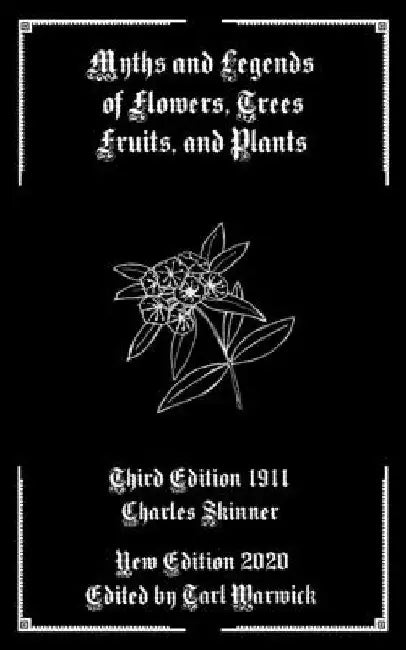 Myths and Legends of Flowers, Trees, Fruits, and Plants by Tarl Warwick