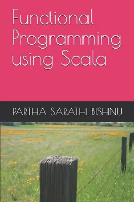 Functional Programming using Scala by Partha Sarathi Bishnu