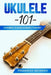 Ukulele 101: Chords, Scales & Basic Theory by Frederick Johnson