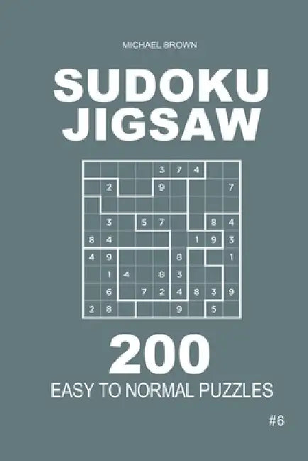 Sudoku Jigsaw - 200 Easy to Normal Puzzles 9x9 (Volume 6) by Michael Brown