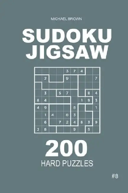 Sudoku Jigsaw - 200 Hard Puzzles 9x9 (Volume 8) by Michael Brown