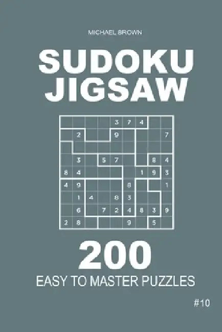 Sudoku Jigsaw - 200 Easy to Master Puzzles 9x9 (Volume 10) by Michael Brown