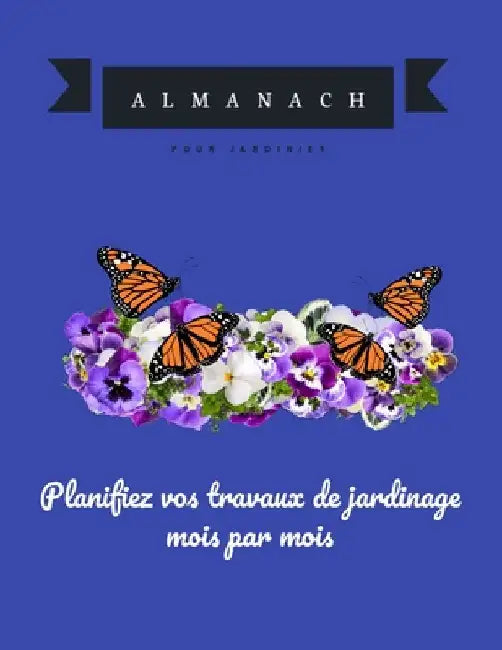 Planifiez vos travaux de jardinage mois par mois: Almanach du jardinier des années 2020 by Tailivan, Jo