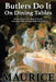 Butlers Do It On Dining Tables: Dining Etiquette for Hosts & Guests including Table Setting & Table Manners by Paul Maurice
