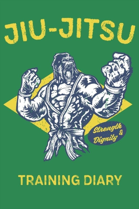 Jiu-Jitsu Strength & Dignity Training Diary: Brazilian Jiu-Jitsu Training Log Board Gorilla by Journal, Jiu Jutsu