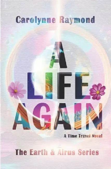 A Life Again: A Time Travel Novel by Carolynne Raymond