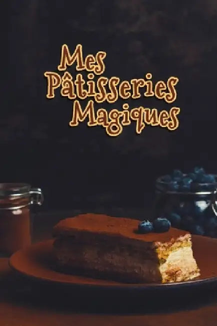 Mes Pâtisseries Magiques: Carnet De Recettes Pâtisserie à Remplir - Spécial Gâteaux, Pâtisserie, Viennoiserie, Boulangerie - Préparation et Eval by Publishing, Fullofpapers
