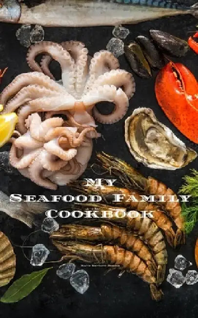 My Seafood Family Cookbook: An easy way to create your very own seafood family recipe cookbook with your favorite recipes an 5"x8" 100 writable pa by Andrew Serpe