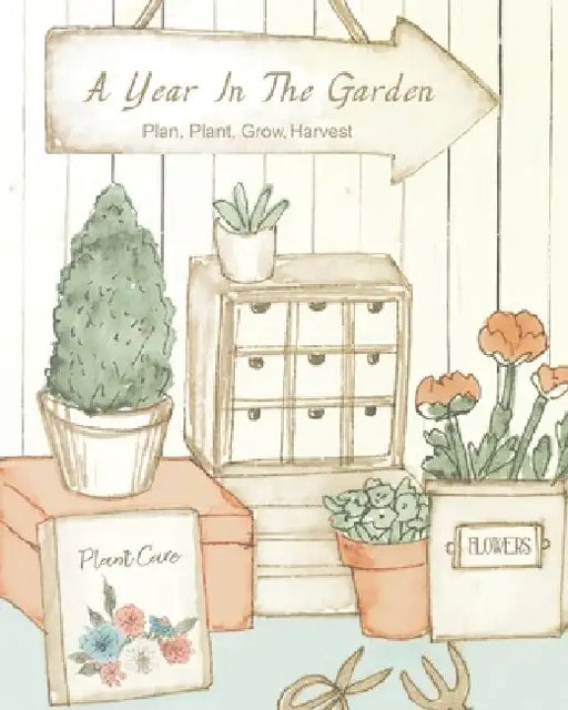 A Year In The Garden: Plan, Plant, Grow, Harvest by Peace River Press