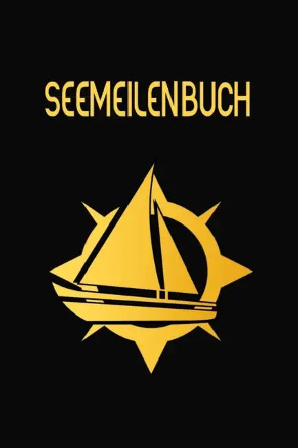 Seemeilenbuch: Nachweis für gefahrene Seemeilen - Dokumentiere deine Seetage und -Meilen für die Führerscheinprüfung by Thorsten Boot