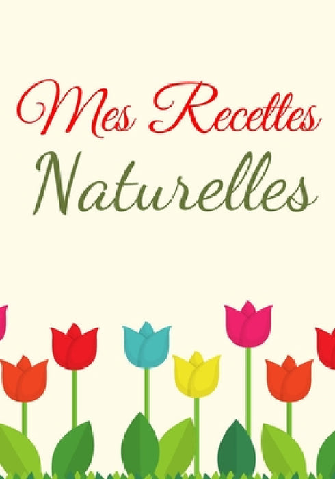 Mes Recettes Naturelles: Mes recettes cosmétiques et ménagers 100 Recettes à Compléter Format (17,78 x 25,4 cm). by Recettes Publishing