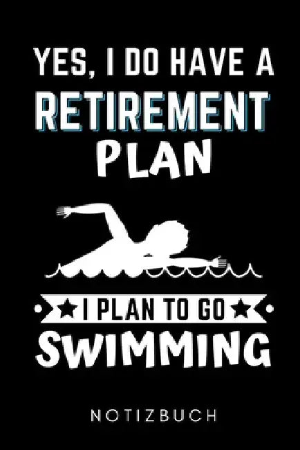 Yes, I Do Have a Retirement Plan I Plan to Go Swimming Notizbuch: A5 KALENDER 2020 Schwimmen Geschenke - Trainingsplan - Schwimmtraining - Triathlon - by Geschenkidee, Schwimmen