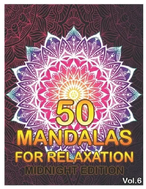 50 Mandalas For Relaxation Midnight Edition: Big Mandala Coloring Book for Adults 50 Images Stress Management Coloring Book For Relaxation, Meditation by Benmore Book