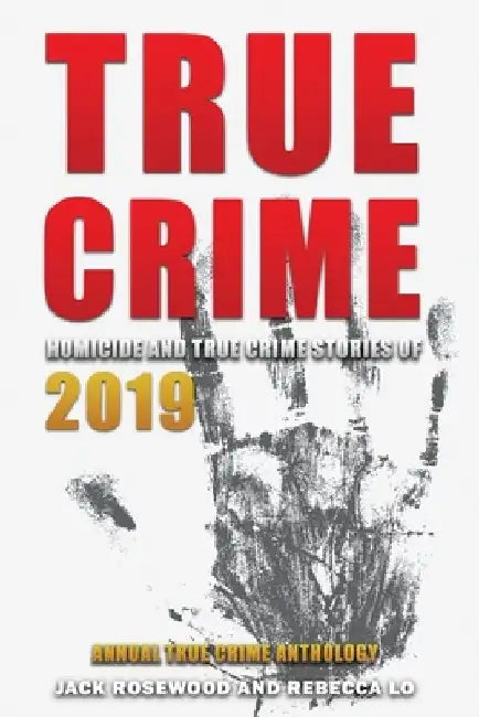 True Crime 2019: Homicide & True Crime Stories of 2019 by Rebecca Lo