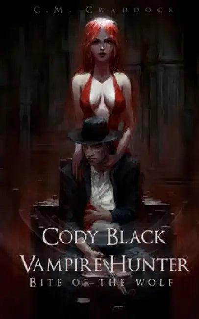 Cody Black Vampire Hunter: Bite of the Wolf by C. M. Craddock