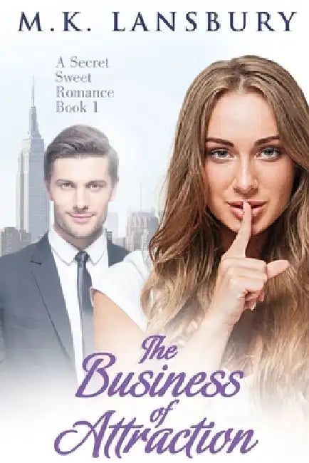 The Business of Attraction: A Sweet Secret Romance Book 1 by M. K. Lansbury