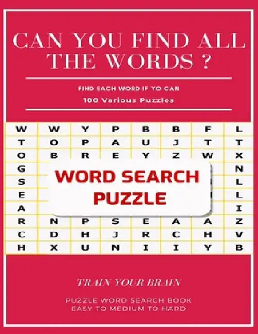 Can You Find All the Words ? Find Each Word If Yo Can 100 Various Puzzles Train Your Brain Puzzle Word Search Book Easy to Medium to Hard: Word Search by Word Search Books