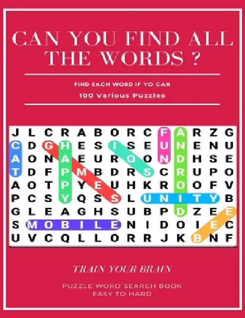 Can You Find All the Words ? Find Each Word If Yo Can 100 Various Puzzles Train Your Brain Puzzle Word Search Book Easy to Hard: Word Search Puzzle Bo by Word Search Books