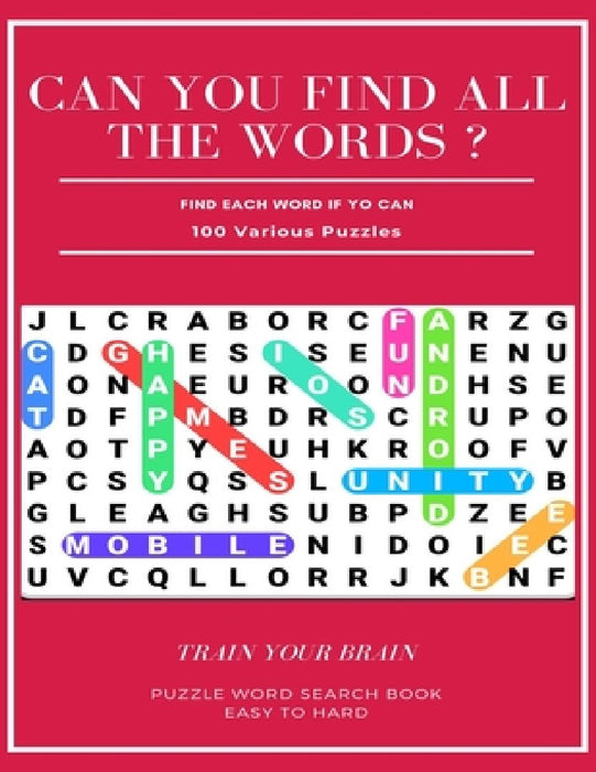 Can You Find All the Words ? Find Each Word If Yo Can 100 Various Puzzles Train Your Brain Puzzle Word Search Book Easy to Hard: Word Search Puzzle Bo by Word Search Books
