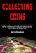 Collecting Coins: A Beginner's Guide to Collecting Rare and Valuable Coins for Your Collection and Grading and Looking After the Coins Properly for Fu by Jerry Haydock