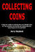 Collecting Coins: A Beginner's Guide to Collecting Rare and Valuable Coins for Your Collection and Grading and Looking After the Coins Properly for Fu by Jerry Haydock