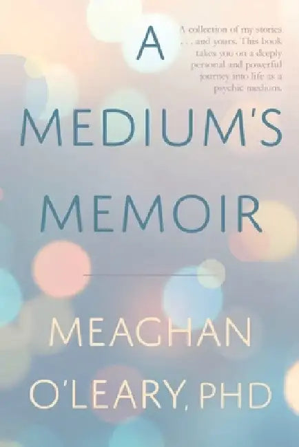 A Medium's Memoir by Meaghan O'Leary