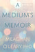 A Medium's Memoir by Meaghan O'Leary