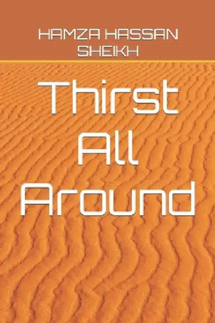 Thirst All Around by Hamza Hassan Sheikh