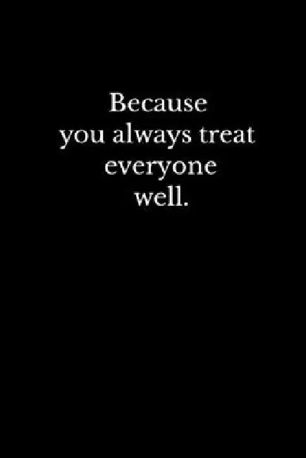 Because you always treat everyone well.: Daily Practices, Writing Prompts, and Reflections for Living in the Present Moment by Didi Badidi