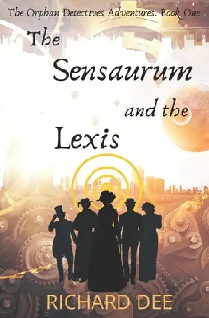 The Sensaurum and the Lexis.: A Steampunk adventure. by Richard Dee