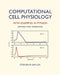 Computational Cell Physiology: With Examples In Python by Stephen M. Baylor