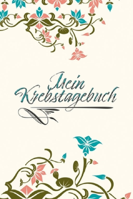 Mein Krebstagebuch: Das Begleittagebuch für Krebspatient oder Krebspatientin ♡ Alle Gedanken dokumentieren - Motivation weiterzumach by Livelovehope Publishing