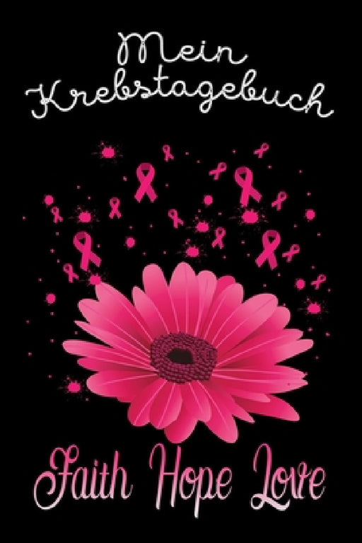 Mein Krebstagebuch: Das Begleittagebuch für Krebspatient oder Krebspatientin ♡ Alle Gedanken und Gefühle schreiben - für eine positi by Livelovehope Publishing