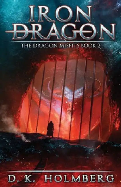 Iron Dragon: An Epic Fantasy Adventure by D. K. Holmberg